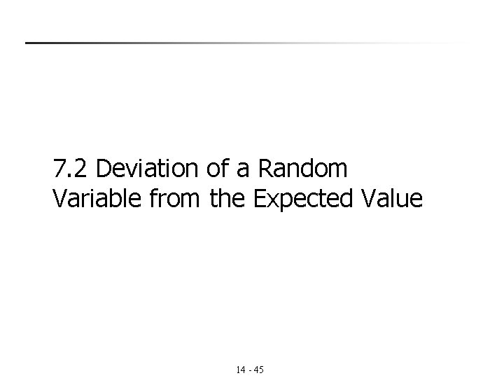 7. 2 Deviation of a Random Variable from the Expected Value 14 - 45