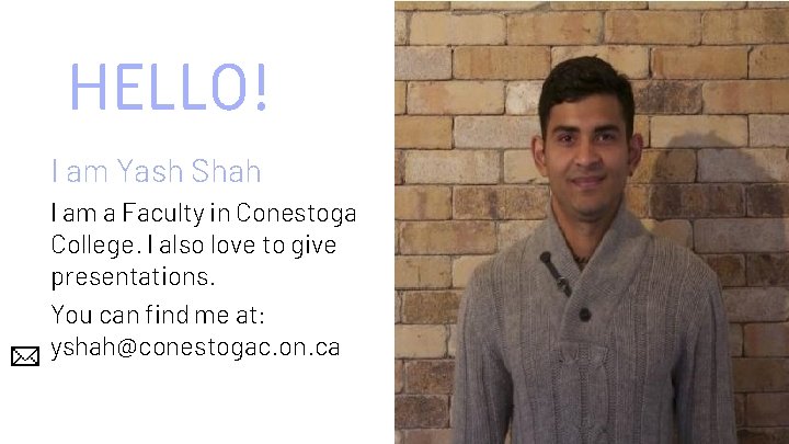 HELLO! I am Yash Shah I am a Faculty in Conestoga College. I also