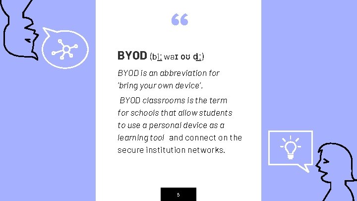 “ BYOD (biː waɪ oʊ diː) BYOD is an abbreviation for 'bring your own