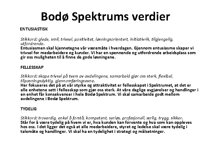 Bodø Spektrums verdier ENTUSIASTISK Stikkord: glede, smil, trivsel, positivitet, løsningsorientert, initiativrik, tilgjengelig, utfordrende. Entusiasmen
