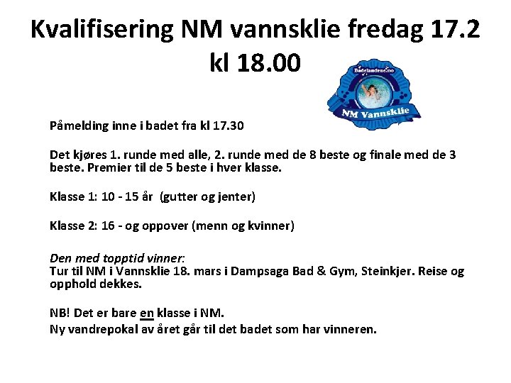 Kvalifisering NM vannsklie fredag 17. 2 kl 18. 00 Påmelding inne i badet fra