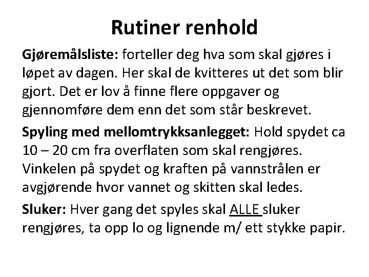 Rutiner renhold Gjøremålsliste: forteller deg hva som skal gjøres i løpet av dagen. Her