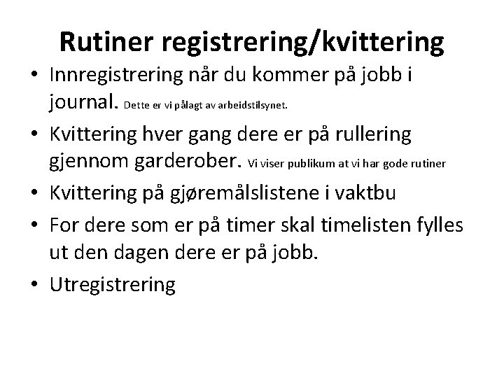 Rutiner registrering/kvittering • Innregistrering når du kommer på jobb i journal. Dette er vi