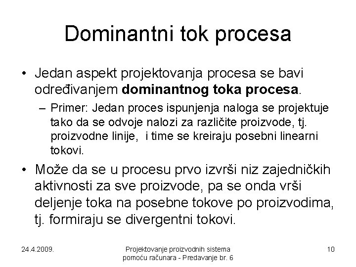 Dominantni tok procesa • Jedan aspekt projektovanja procesa se bavi određivanjem dominantnog toka procesa.