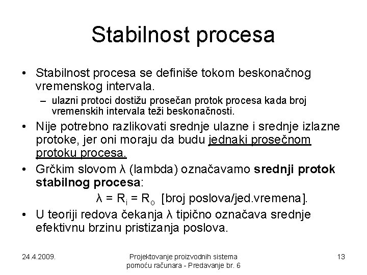 Stabilnost procesa • Stabilnost procesa se definiše tokom beskonačnog vremenskog intervala. – ulazni protoci