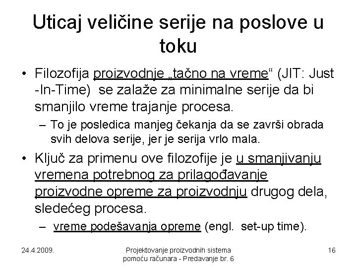 Uticaj veličine serije na poslove u toku • Filozofija proizvodnje „tačno na vreme“ (JIT: