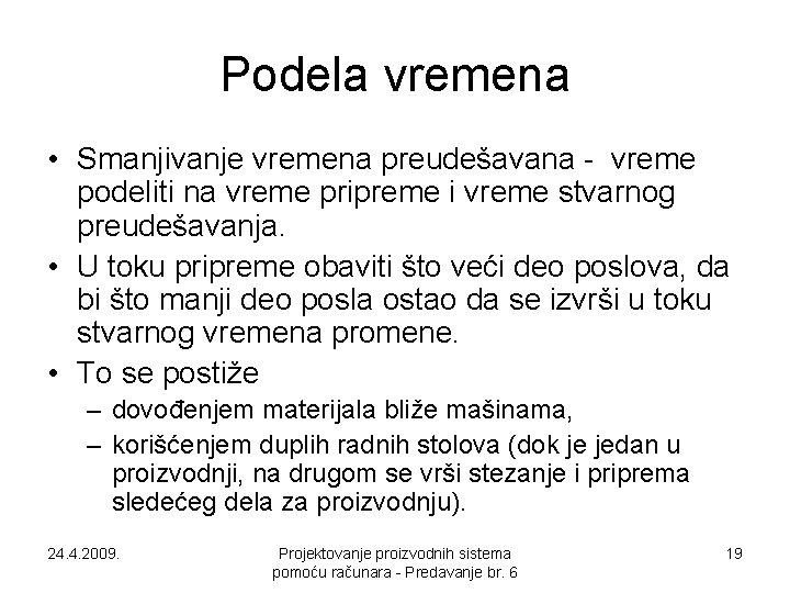 Podela vremena • Smanjivanje vremena preudešavana - vreme podeliti na vreme pripreme i vreme