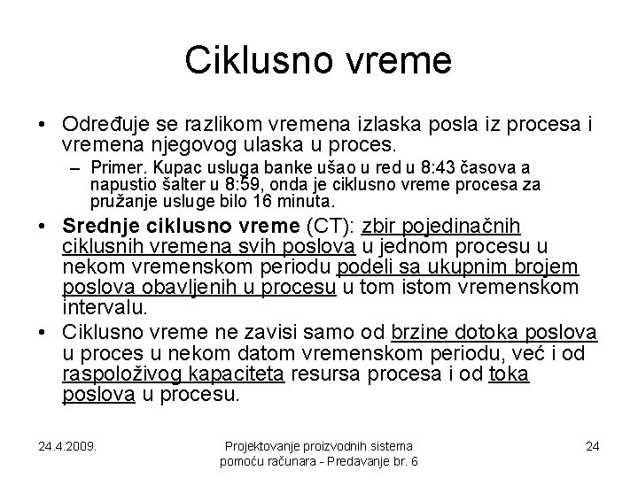 Ciklusno vreme • Određuje se razlikom vremena izlaska posla iz procesa i vremena njegovog