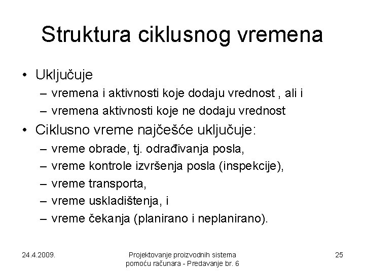 Struktura ciklusnog vremena • Uključuje – vremena i aktivnosti koje dodaju vrednost , ali