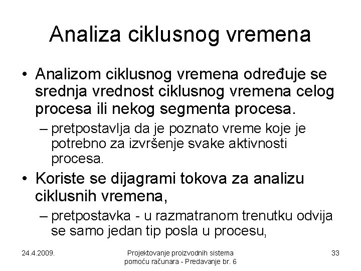 Analiza ciklusnog vremena • Analizom ciklusnog vremena određuje se srednja vrednost ciklusnog vremena celog