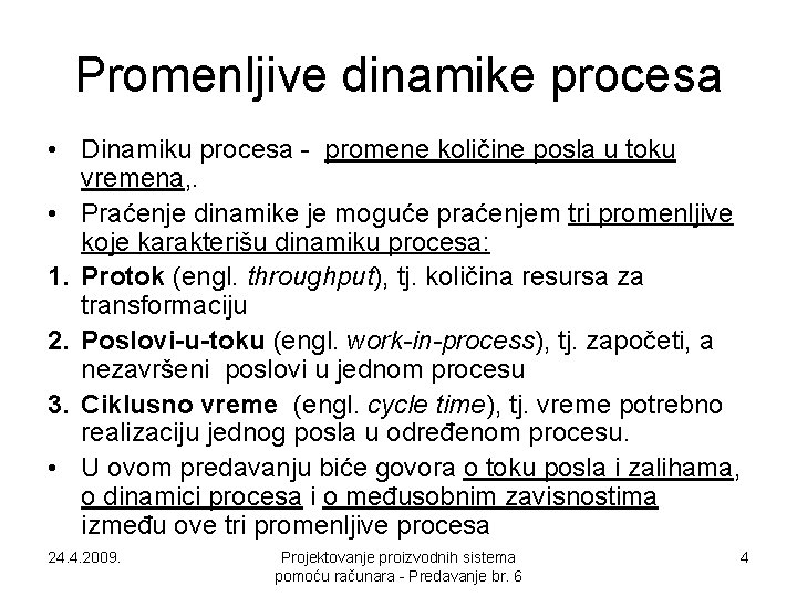 Promenljive dinamike procesa • Dinamiku procesa - promene količine posla u toku vremena, .