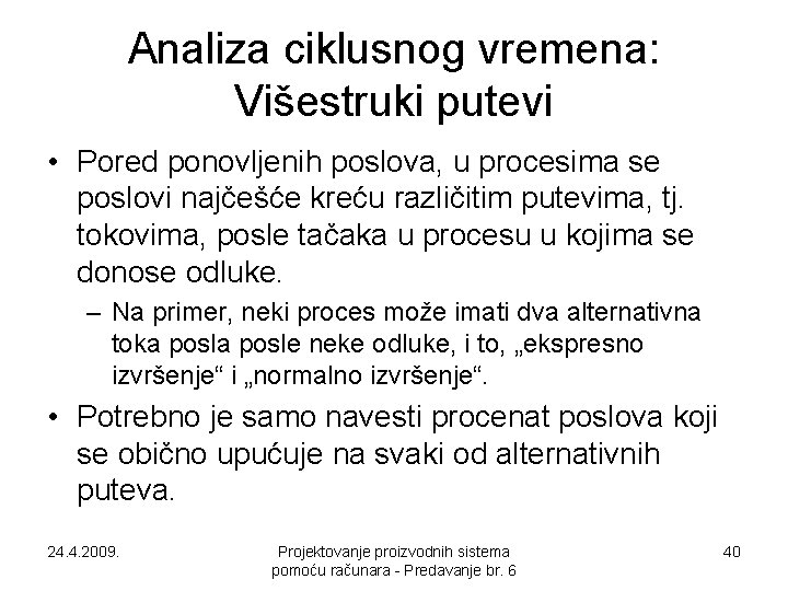 Analiza ciklusnog vremena: Višestruki putevi • Pored ponovljenih poslova, u procesima se poslovi najčešće