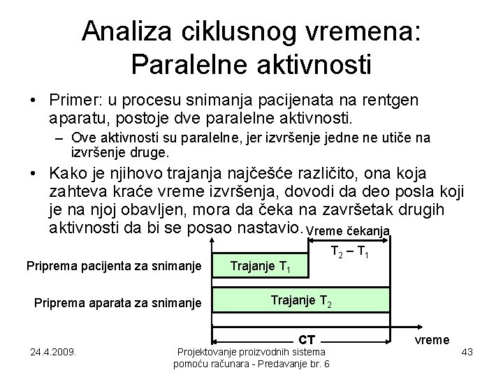 Analiza ciklusnog vremena: Paralelne aktivnosti • Primer: u procesu snimanja pacijenata na rentgen aparatu,