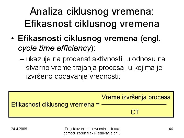 Analiza ciklusnog vremena: Efikasnost ciklusnog vremena • Efikasnosti ciklusnog vremena (engl. cycle time efficiency):