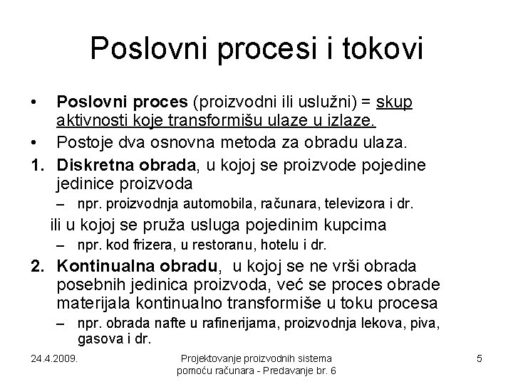 Poslovni procesi i tokovi • Poslovni proces (proizvodni ili uslužni) = skup aktivnosti koje