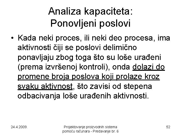 Analiza kapaciteta: Ponovljeni poslovi • Kada neki proces, ili neki deo procesa, ima aktivnosti