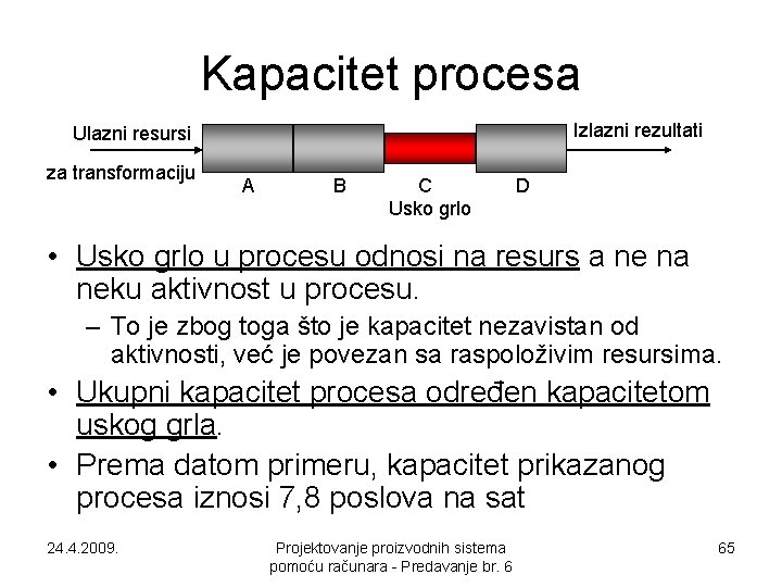 Kapacitet procesa Izlazni rezultati Ulazni resursi za transformaciju A B C Usko grlo D