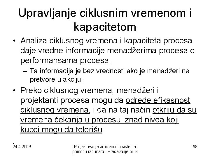 Upravljanje ciklusnim vremenom i kapacitetom • Analiza ciklusnog vremena i kapaciteta procesa daje vredne