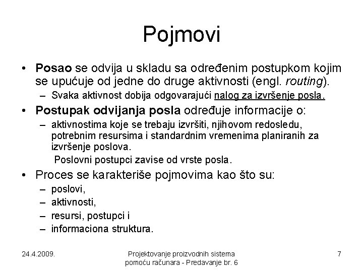 Pojmovi • Posao se odvija u skladu sa određenim postupkom kojim se upućuje od