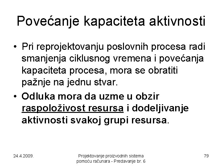 Povećanje kapaciteta aktivnosti • Pri reprojektovanju poslovnih procesa radi smanjenja ciklusnog vremena i povećanja