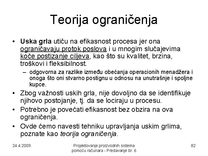 Teorija ograničenja • Uska grla utiču na efikasnost procesa jer ona ograničavaju protok poslova