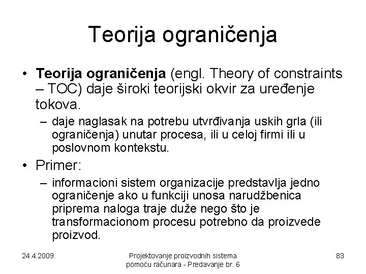 Teorija ograničenja • Teorija ograničenja (engl. Theory of constraints – TOC) daje široki teorijski