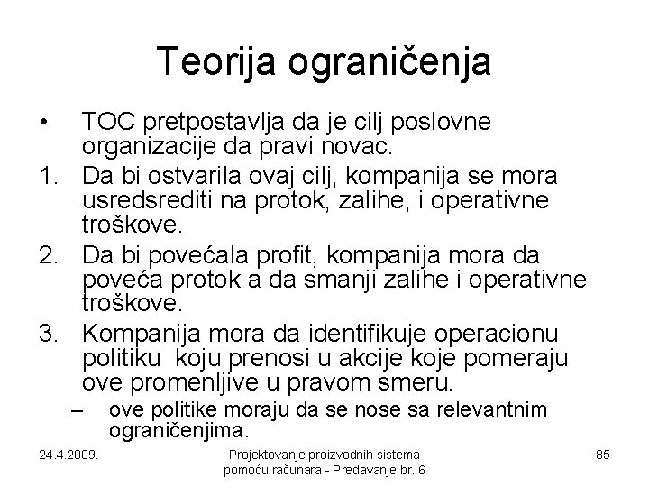 Teorija ograničenja • TOC pretpostavlja da je cilj poslovne organizacije da pravi novac. 1.