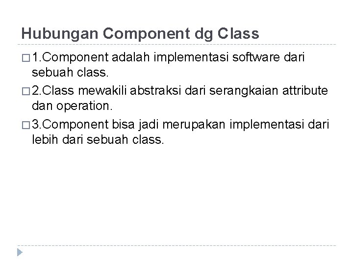 Hubungan Component dg Class � 1. Component adalah implementasi software dari sebuah class. �