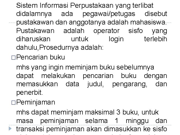 Sistem Informasi Perpustakaan yang terlibat didalamnya ada pegawai/petugas disebut pustakawan dan anggotanya adalah mahasiswa.