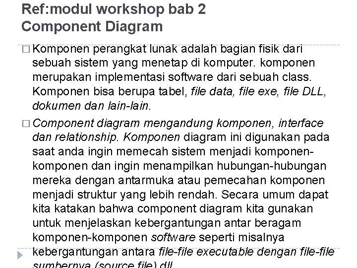 Ref: modul workshop bab 2 Component Diagram � Komponen perangkat lunak adalah bagian fisik