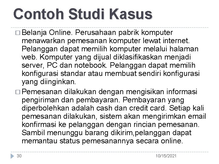 Contoh Studi Kasus � Belanja Online. Perusahaan pabrik komputer menawarkan pemesanan komputer lewat internet.