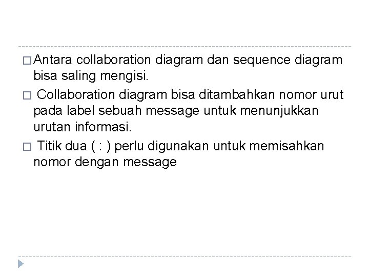 � Antara collaboration diagram dan sequence diagram bisa saling mengisi. � Collaboration diagram bisa