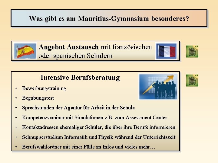 Was gibt es am Mauritius-Gymnasium besonderes? Angebot Austausch mit französischen oder spanischen Schülern Intensive