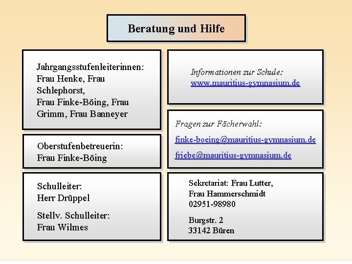 Beratung und Hilfe Jahrgangsstufenleiterinnen: Frau Henke, Frau Schlephorst, Frau Finke-Böing, Frau Grimm, Frau Banneyer