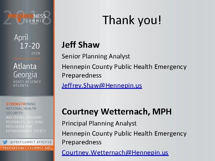 Thank you! Jeff Shaw Senior Planning Analyst Hennepin County Public Health Emergency Preparedness Jeffrey.