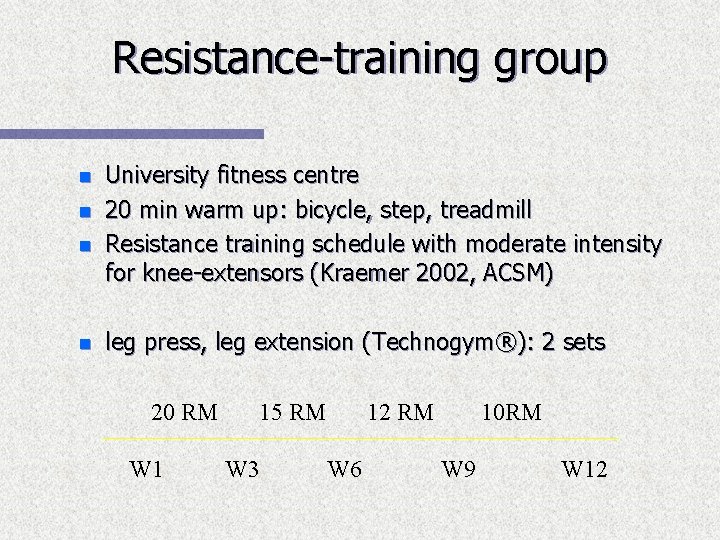 Resistance-training group n n University fitness centre 20 min warm up: bicycle, step, treadmill