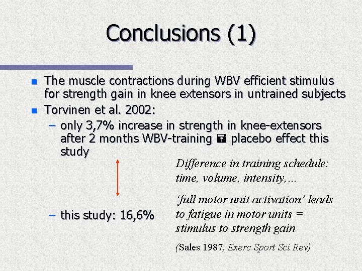 Conclusions (1) n n The muscle contractions during WBV efficient stimulus for strength gain