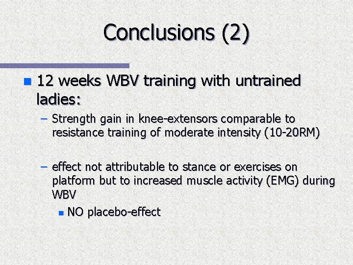 Conclusions (2) n 12 weeks WBV training with untrained ladies: – Strength gain in