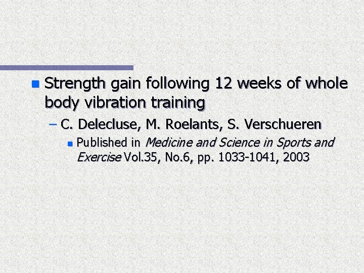 n Strength gain following 12 weeks of whole body vibration training – C. Delecluse,