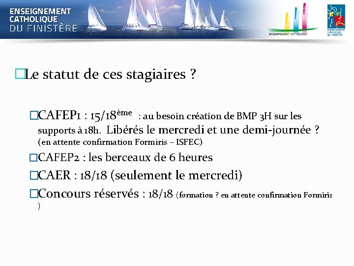�Le statut de ces stagiaires ? �CAFEP 1 : 15/18ème : au besoin création �Le statut de ces stagiaires ? �CAFEP 1 : 15/18ème : au besoin création