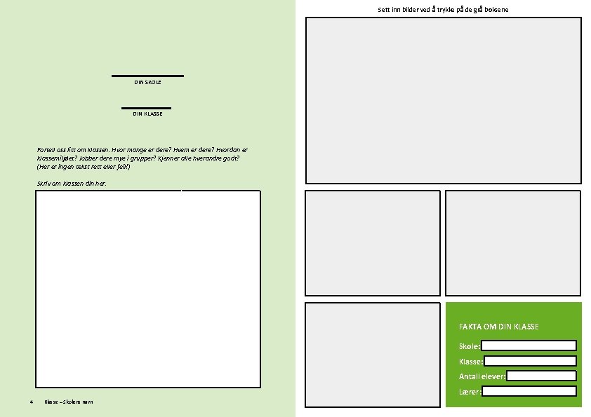 Sett inn bilder ved å trykke på de grå boksene DIN SKOLE DIN KLASSE