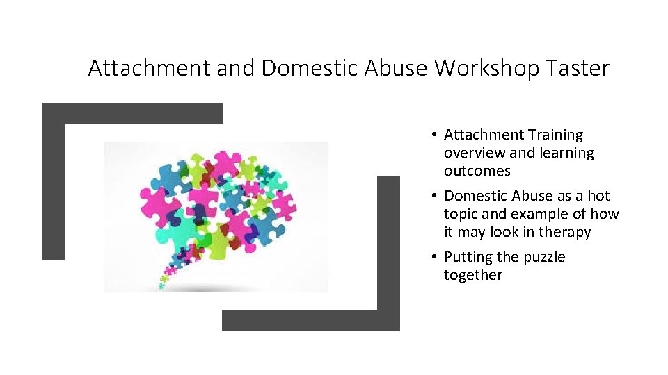 Attachment and Domestic Abuse Workshop Taster • Attachment Training overview and learning outcomes •