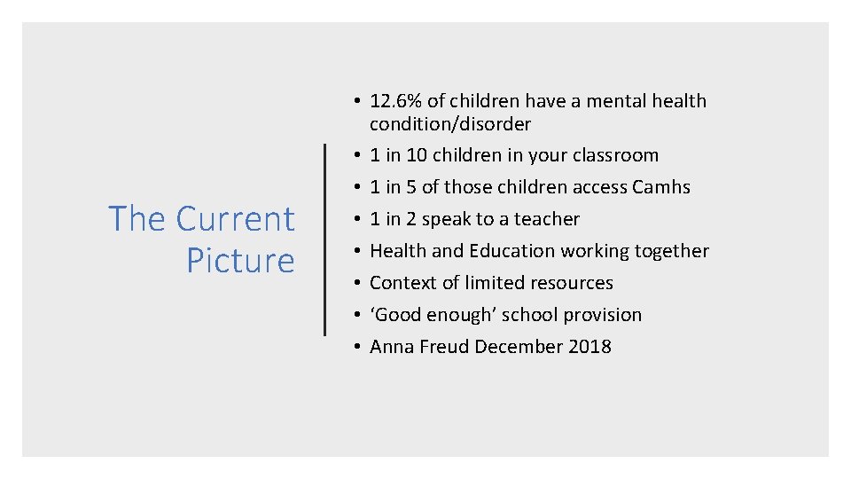 The Current Picture • 12. 6% of children have a mental health condition/disorder •