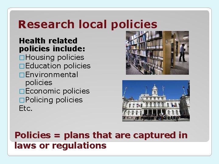 Research local policies Health related policies include: � Housing policies � Education policies �