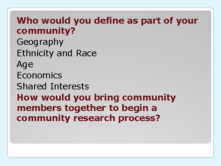 Who would you define as part of your community? Geography Ethnicity and Race Age