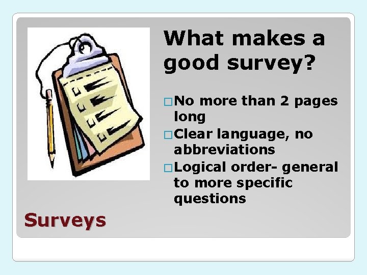 What makes a good survey? �No more than 2 pages long �Clear language, no