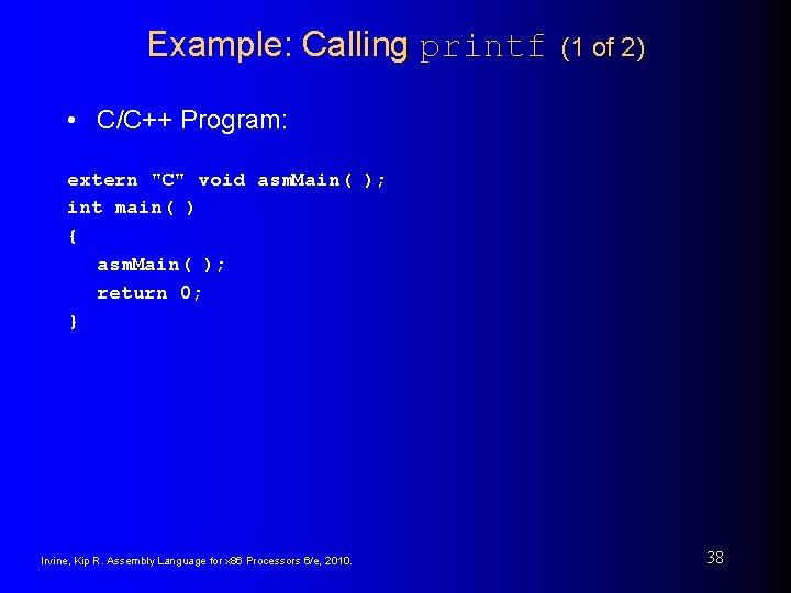Example: Calling printf (1 of 2) • C/C++ Program: extern "C" void asm. Main(
