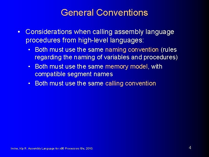 General Conventions • Considerations when calling assembly language procedures from high-level languages: • Both
