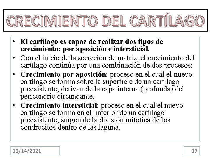 CRECIMIENTO DEL CARTÍLAGO • El cartílago es capaz de realizar dos tipos de crecimiento: