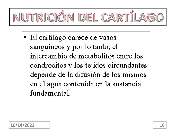 NUTRICIÓN DEL CARTÍLAGO • El cartílago carece de vasos sanguíneos y por lo tanto,